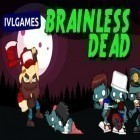 Скачайте игру Brainless dead бесплатно и Angry gun для Андроид телефонов и планшетов.
