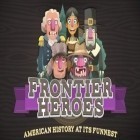 Скачайте игру Frontier heroes: American history at its funnest бесплатно и Рoise для Андроид телефонов и планшетов.