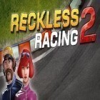 Скачайте игру Reckless Racing 2 бесплатно и Last door 2: Terror and nightmares night для Андроид телефонов и планшетов.