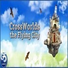 Скачайте игру Cross Worlds: the Flying City бесплатно и Grand theft auto: San Andreas для Андроид телефонов и планшетов.