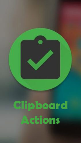 Бесплатно скачать приложение Clipboard actions на Андроид телефоны и планшеты.