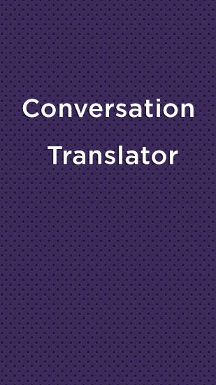 Бесплатно скачать приложение Conversation Translator на Андроид 2.3. .a.n.d. .h.i.g.h.e.r телефоны и планшеты.