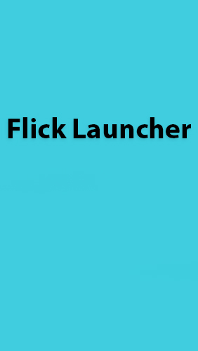 Бесплатно скачать приложение Flick Launcher на Андроид 4.0. .a.n.d. .h.i.g.h.e.r телефоны и планшеты.