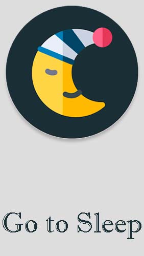 Скачать Go to sleep - Sleep reminder app для Андроид бесплатно.