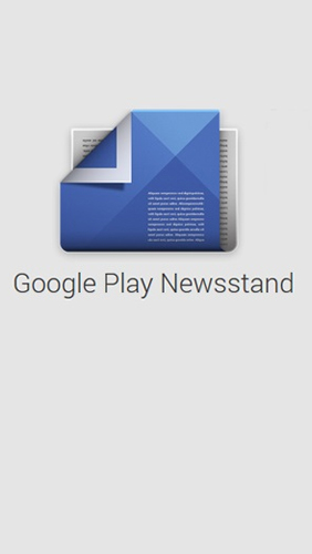 Бесплатно скачать приложение Google Play: Newsstand на Андроид 4.0. .a.n.d. .h.i.g.h.e.r телефоны и планшеты.