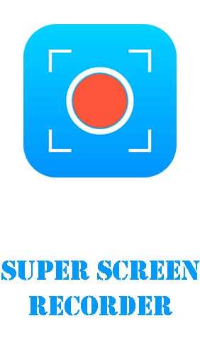 Скачать Super screen recorder – No root REC & screenshot для Андроид бесплатно.