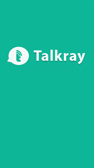 Бесплатно скачать приложение Talkray на Андроид 2.3.3. .a.n.d. .h.i.g.h.e.r телефоны и планшеты.