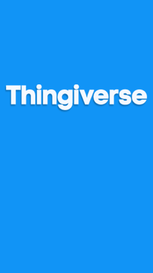 Бесплатно скачать приложение Thingiverse на Андроид телефоны и планшеты.