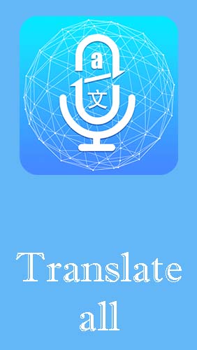 Скачать Translate all - Speech text translator для Андроид бесплатно.