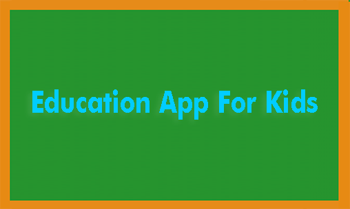 Бесплатно скачать приложение Education App For Kids на Андроид телефоны и планшеты.
