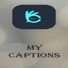 С приложением  для Android скачайте бесплатно My captions на телефон или планшет.