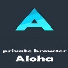 С приложением  для Android скачайте бесплатно Private browser Aloha + free VPN на телефон или планшет.