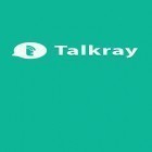 С приложением  для Android скачайте бесплатно Talkray на телефон или планшет.