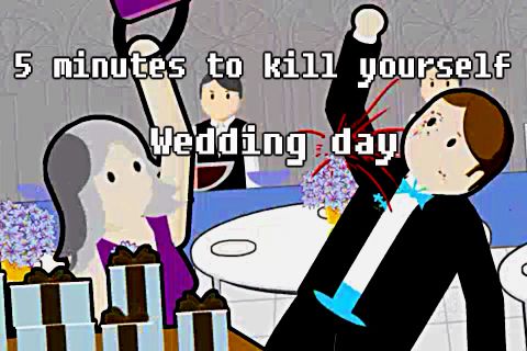 5 minutes to kill yourself: Wedding day