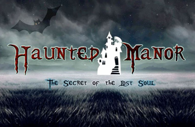 Скачайте Квесты игру Haunted Manor – The Secret of the Lost Soul для iPad.
