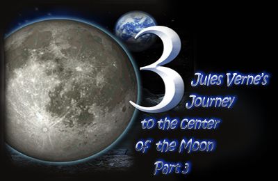 Jules Verne’s Journey to the center of the Moon – Part 3