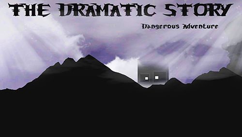 The dramatic story: Dangerous adventure