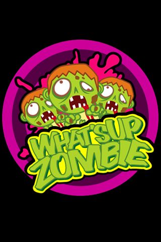 What's up? Zombie!